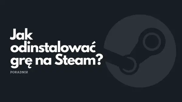Grafika z logo Steam i tekstem "Jak odinstalować grę na Steam?".